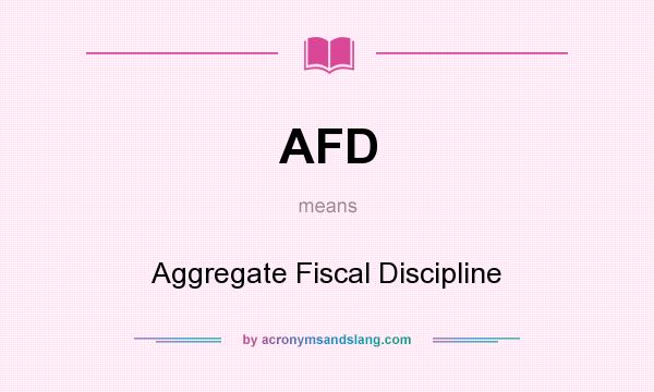 What does AFD mean? It stands for Aggregate Fiscal Discipline