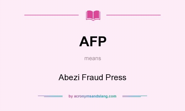What does AFP mean? It stands for Abezi Fraud Press