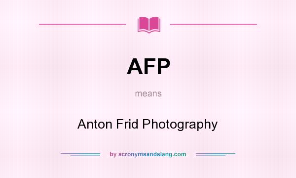 What does AFP mean? It stands for Anton Frid Photography
