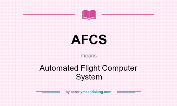 What does AFCS mean? It stands for Automated Flight Computer System