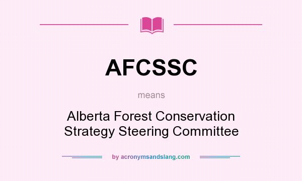 What does AFCSSC mean? It stands for Alberta Forest Conservation Strategy Steering Committee