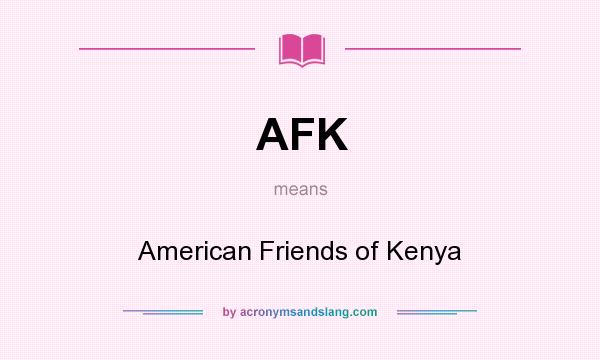 What does AFK mean? It stands for American Friends of Kenya