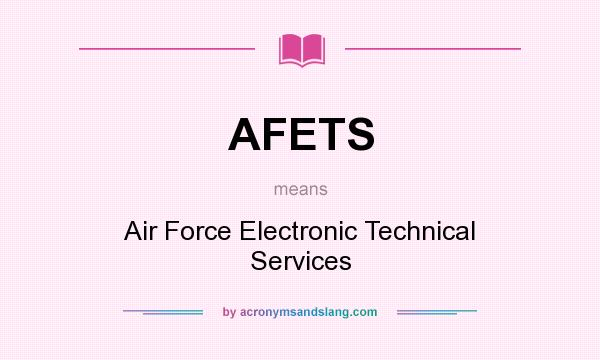What does AFETS mean? It stands for Air Force Electronic Technical Services