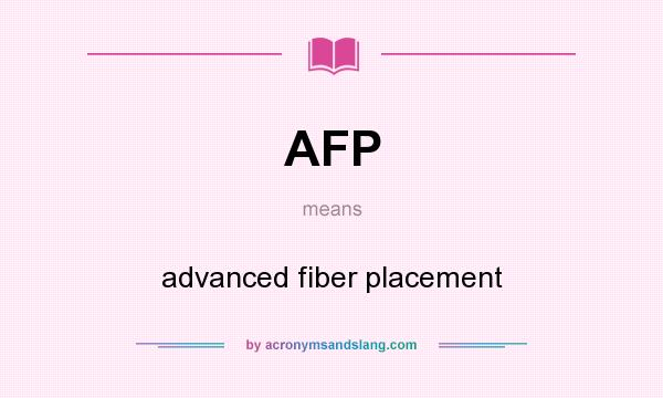 What does AFP mean? It stands for advanced fiber placement