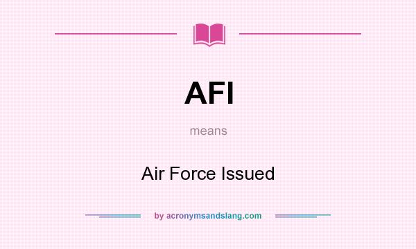 What does AFI mean? It stands for Air Force Issued