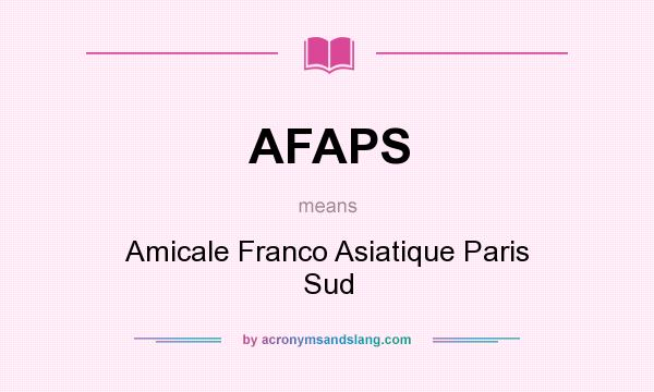 What does AFAPS mean? It stands for Amicale Franco Asiatique Paris Sud
