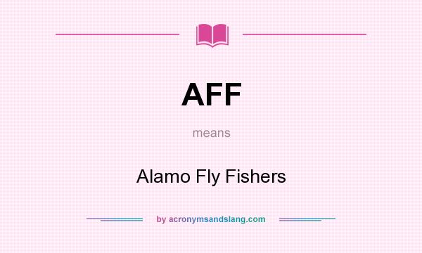What does AFF mean? It stands for Alamo Fly Fishers