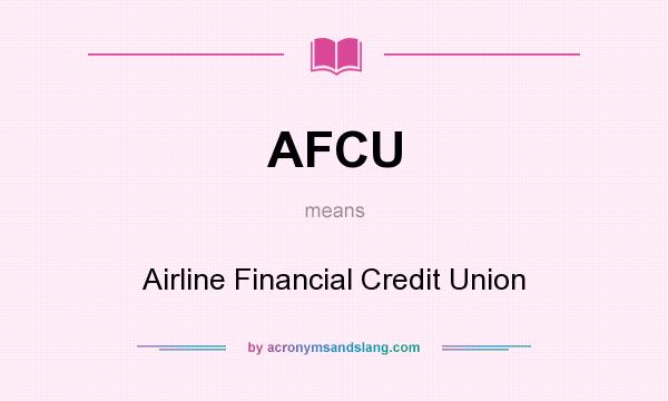 What does AFCU mean? It stands for Airline Financial Credit Union