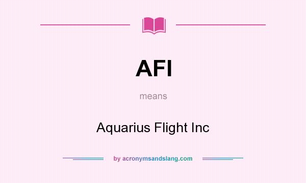 What does AFI mean? It stands for Aquarius Flight Inc