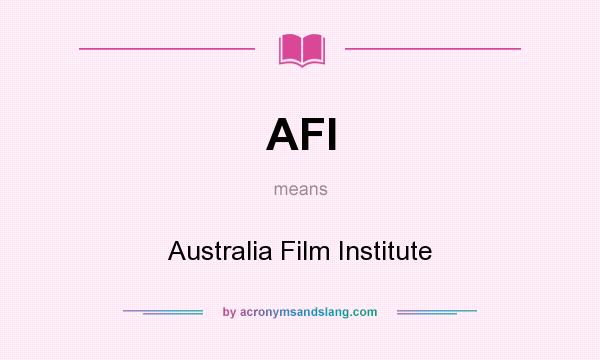 What does AFI mean? It stands for Australia Film Institute