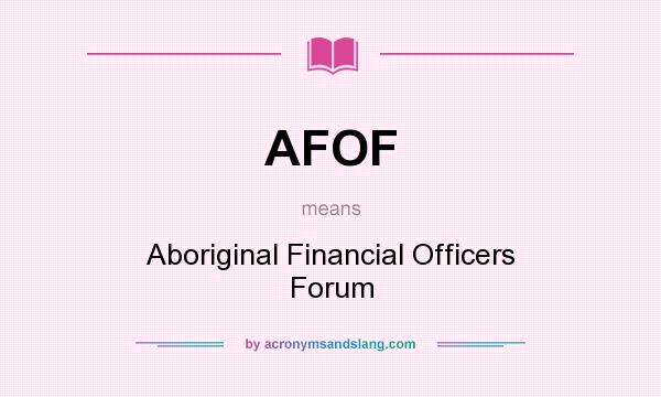 What does AFOF mean? It stands for Aboriginal Financial Officers Forum