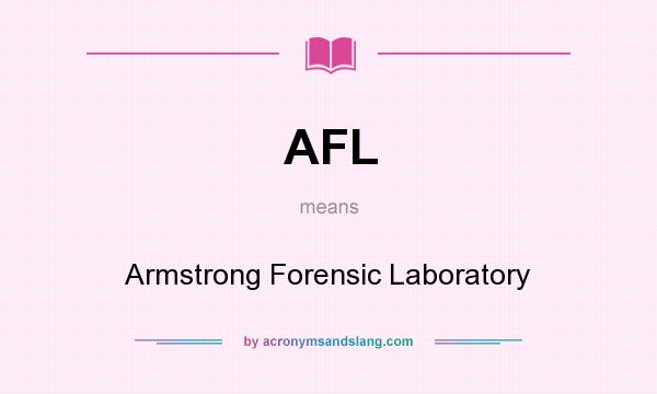 What does AFL mean? It stands for Armstrong Forensic Laboratory