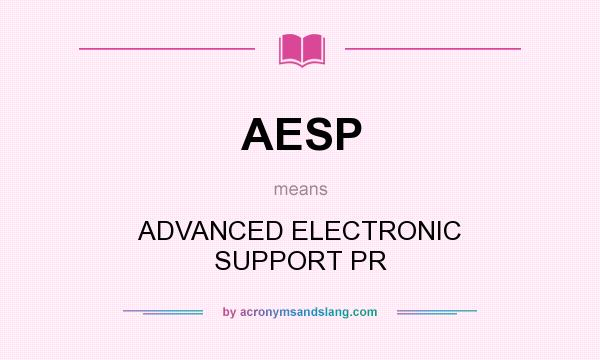 What does AESP mean? It stands for ADVANCED ELECTRONIC SUPPORT PR
