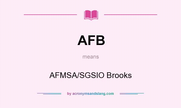 What does AFB mean? It stands for AFMSA/SGSIO Brooks