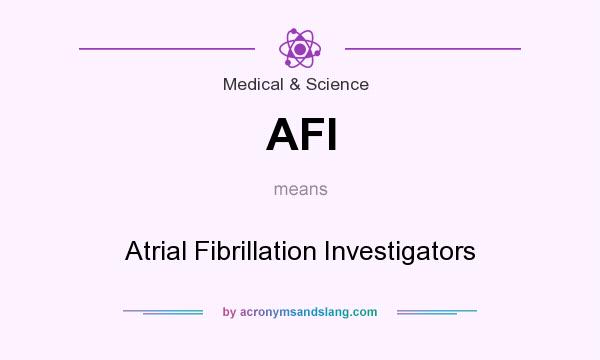 What does AFI mean? It stands for Atrial Fibrillation Investigators