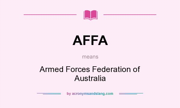 What does AFFA mean? It stands for Armed Forces Federation of Australia