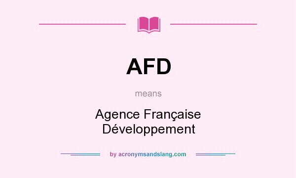 What does AFD mean? It stands for Agence Française Développement