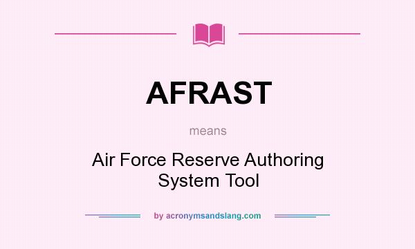 What does AFRAST mean? It stands for Air Force Reserve Authoring System Tool