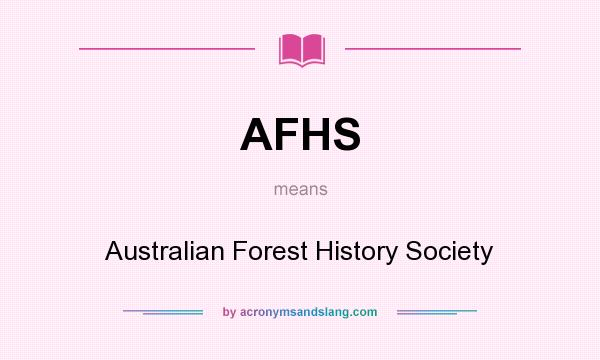 What does AFHS mean? It stands for Australian Forest History Society