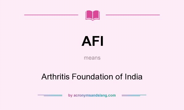 What does AFI mean? It stands for Arthritis Foundation of India