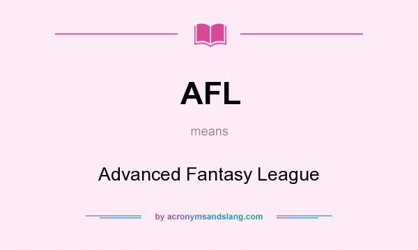 What does AFL mean? It stands for Advanced Fantasy League