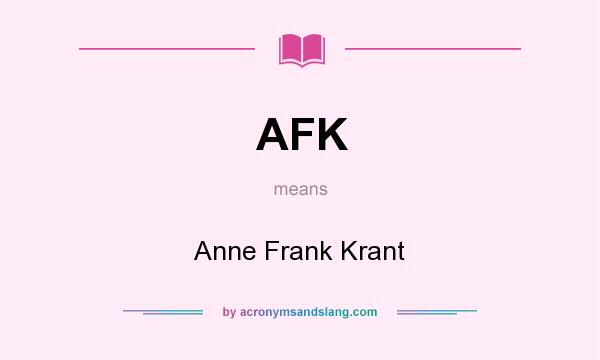 What does AFK mean? It stands for Anne Frank Krant
