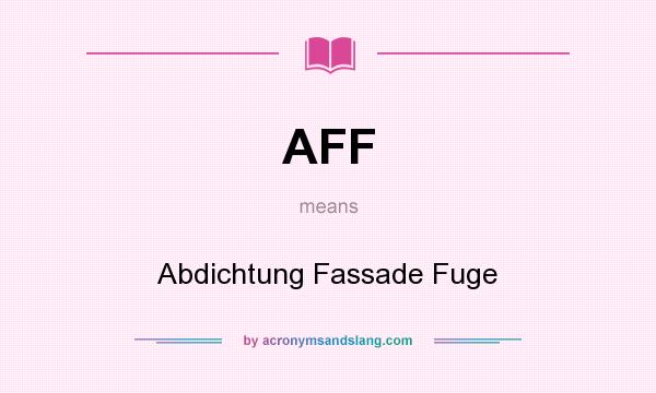 What does AFF mean? It stands for Abdichtung Fassade Fuge