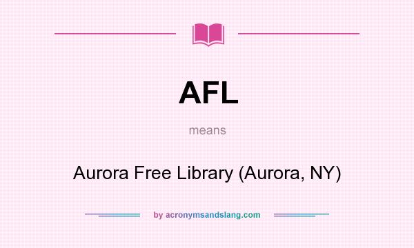 What does AFL mean? It stands for Aurora Free Library (Aurora, NY)