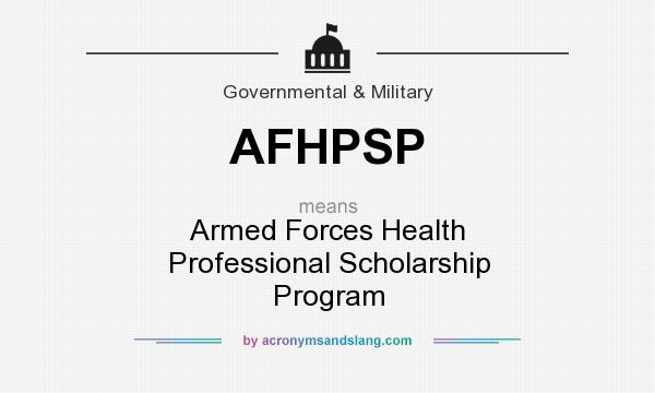 What does AFHPSP mean? It stands for Armed Forces Health Professional Scholarship Program