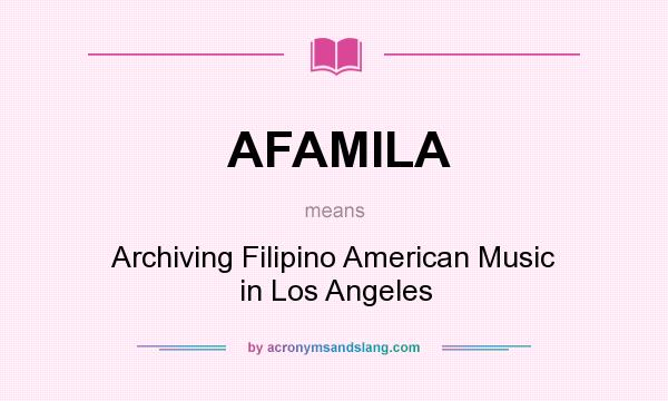 What does AFAMILA mean? It stands for Archiving Filipino American Music in Los Angeles