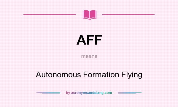 What does AFF mean? It stands for Autonomous Formation Flying