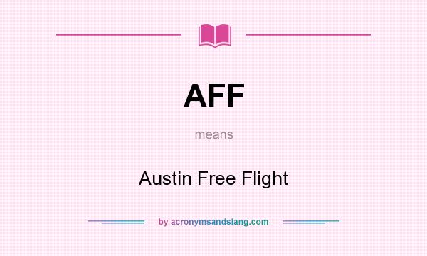 What does AFF mean? It stands for Austin Free Flight