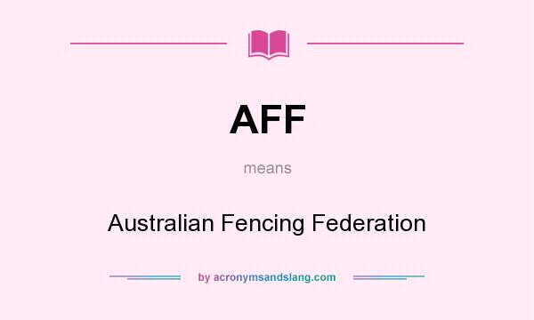 What does AFF mean? It stands for Australian Fencing Federation