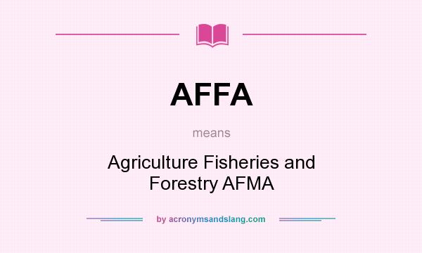 What does AFFA mean? It stands for Agriculture Fisheries and Forestry AFMA