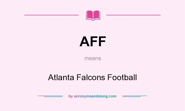 What does AFF mean? It stands for Atlanta Falcons Football