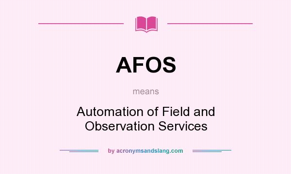 What does AFOS mean? It stands for Automation of Field and Observation Services