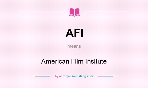 What does AFI mean? It stands for American Film Insitute