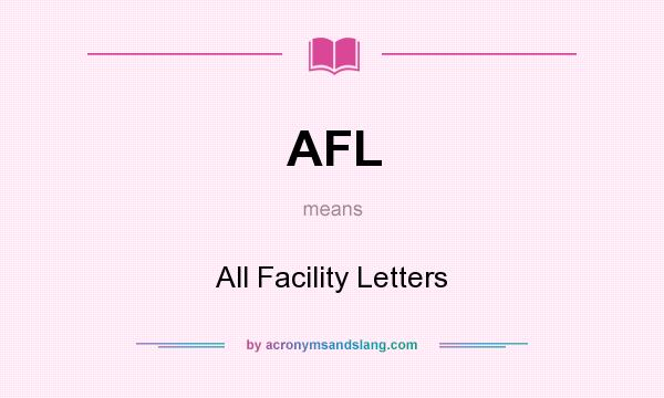 What does AFL mean? It stands for All Facility Letters