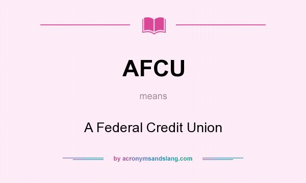 What does AFCU mean? It stands for A Federal Credit Union