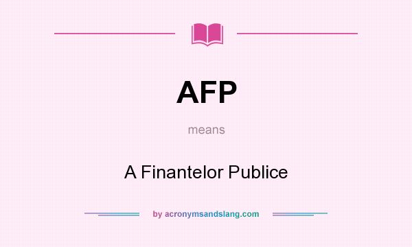 What does AFP mean? It stands for A Finantelor Publice