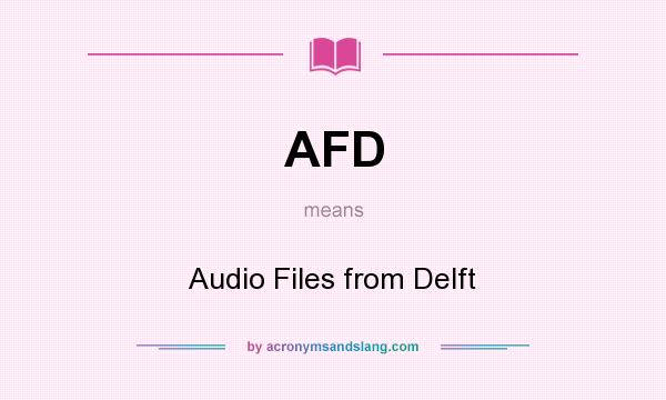 What does AFD mean? It stands for Audio Files from Delft
