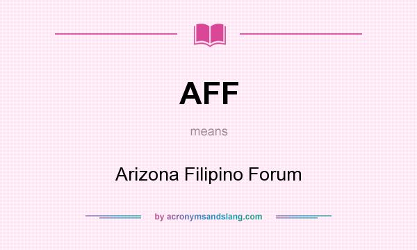 What does AFF mean? It stands for Arizona Filipino Forum