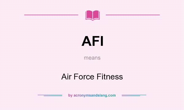 What does AFI mean? It stands for Air Force Fitness