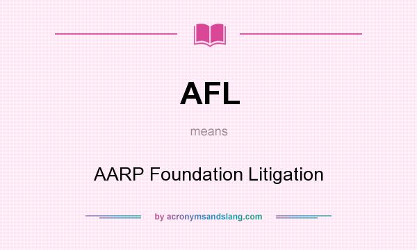 What does AFL mean? It stands for AARP Foundation Litigation