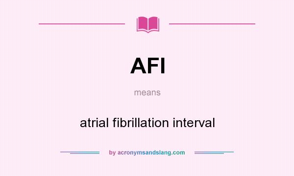 What does AFI mean? It stands for atrial fibrillation interval