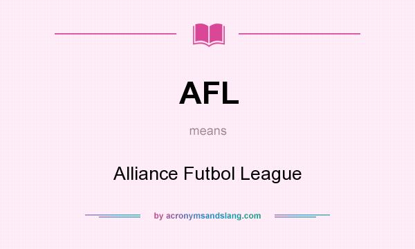 What does AFL mean? It stands for Alliance Futbol League