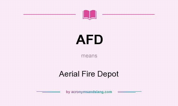What does AFD mean? It stands for Aerial Fire Depot