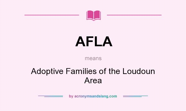 What does AFLA mean? It stands for Adoptive Families of the Loudoun Area