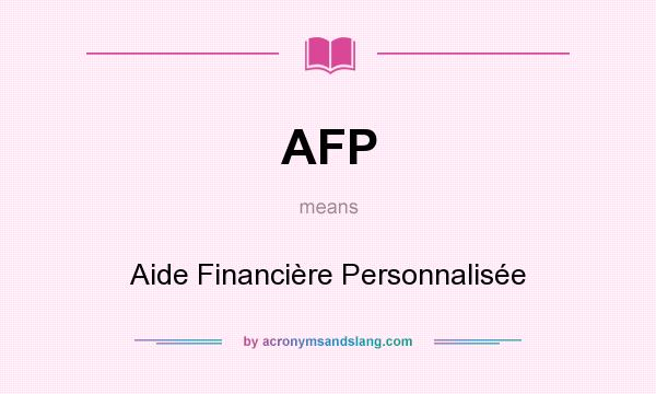 What does AFP mean? It stands for Aide Financière Personnalisée