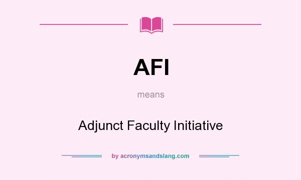 What does AFI mean? It stands for Adjunct Faculty Initiative